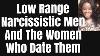 Women Who Date Low Range Narcissistic Men Part 2 They Never Pay The Cost But Want To Be The Boss